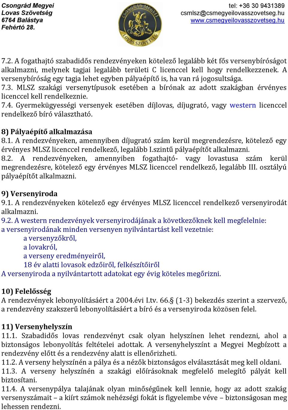 Gyermekügyességi versenyek esetében díjlovas, díjugrató, vagy western licenccel rendelkező bíró választható. 8) Pályaépítő alkalmazása 8.1.