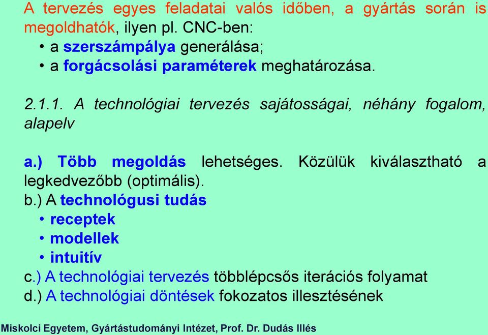 1. A technológiai tervezés sajátosságai, néhány fogalom, alapelv a.) Több megoldás lehetséges.