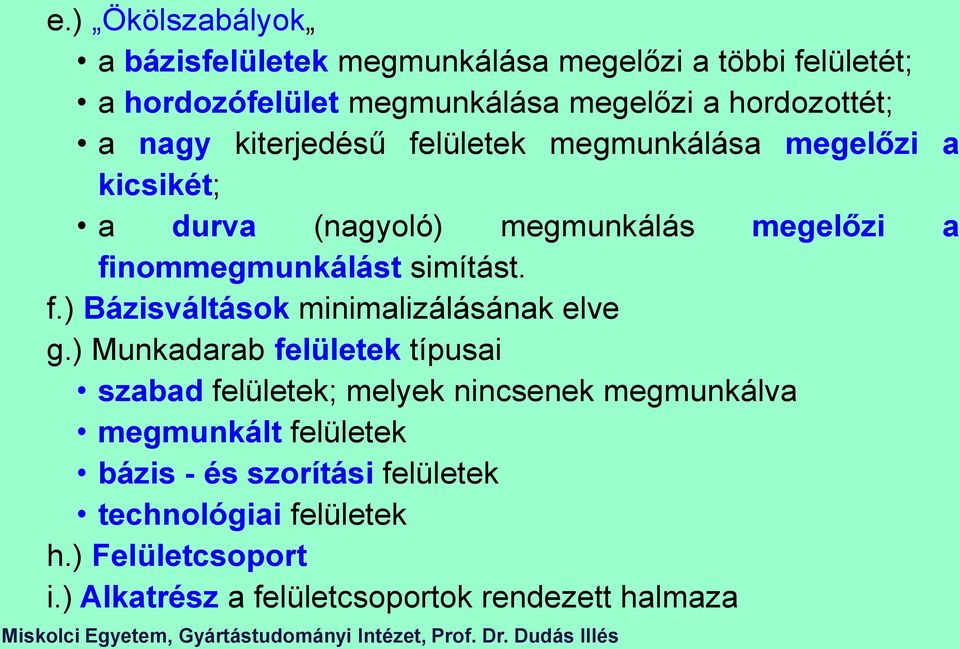 ) Munkadarab felületek típusai szabad felületek; melyek nincsenek megmunkálva megmunkált felületek bázis - és szorítási felületek