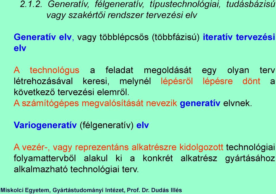 dönt a következő tervezési elemről. A számítógépes megvalósítását nevezik generatív elvnek.