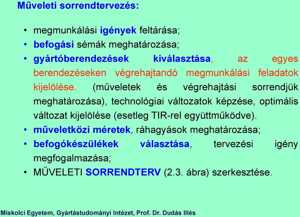 (műveletek és végrehajtási sorrendjük meghatározása), technológiai változatok képzése, optimális változat kijelölése