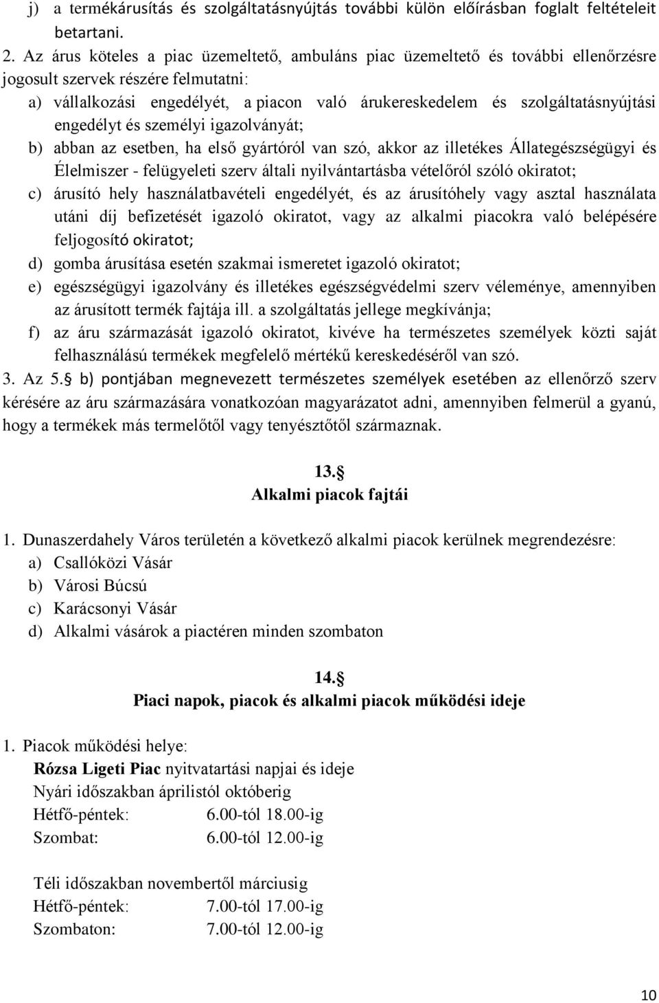 szolgáltatásnyújtási engedélyt és személyi igazolványát; b) abban az esetben, ha első gyártóról van szó, akkor az illetékes Állategészségügyi és Élelmiszer - felügyeleti szerv általi nyilvántartásba