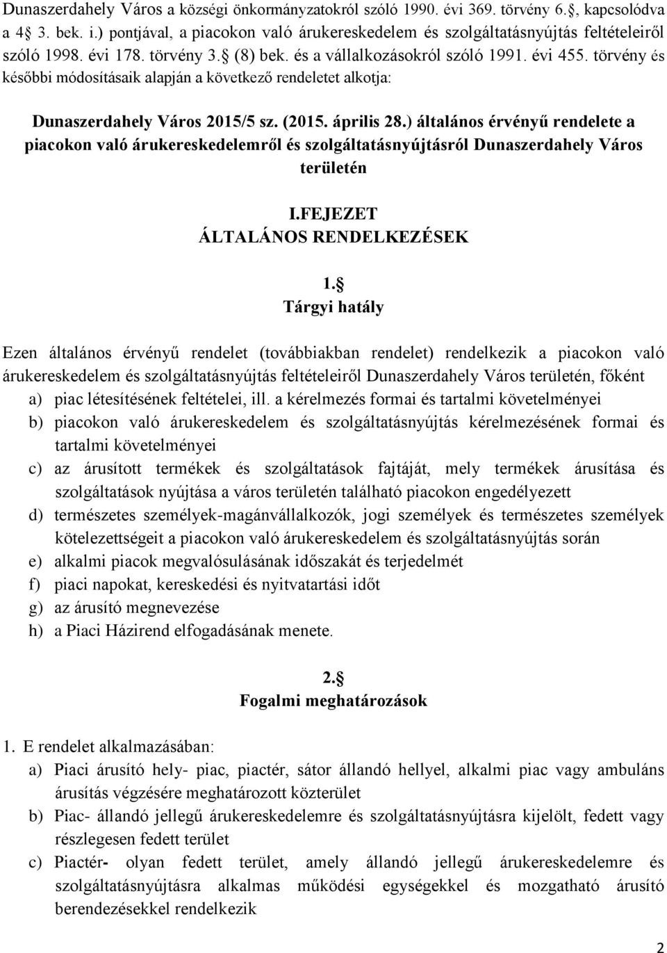 törvény és későbbi módosításaik alapján a következő rendeletet alkotja: Dunaszerdahely Város 2015/5 sz. (2015. április 28.