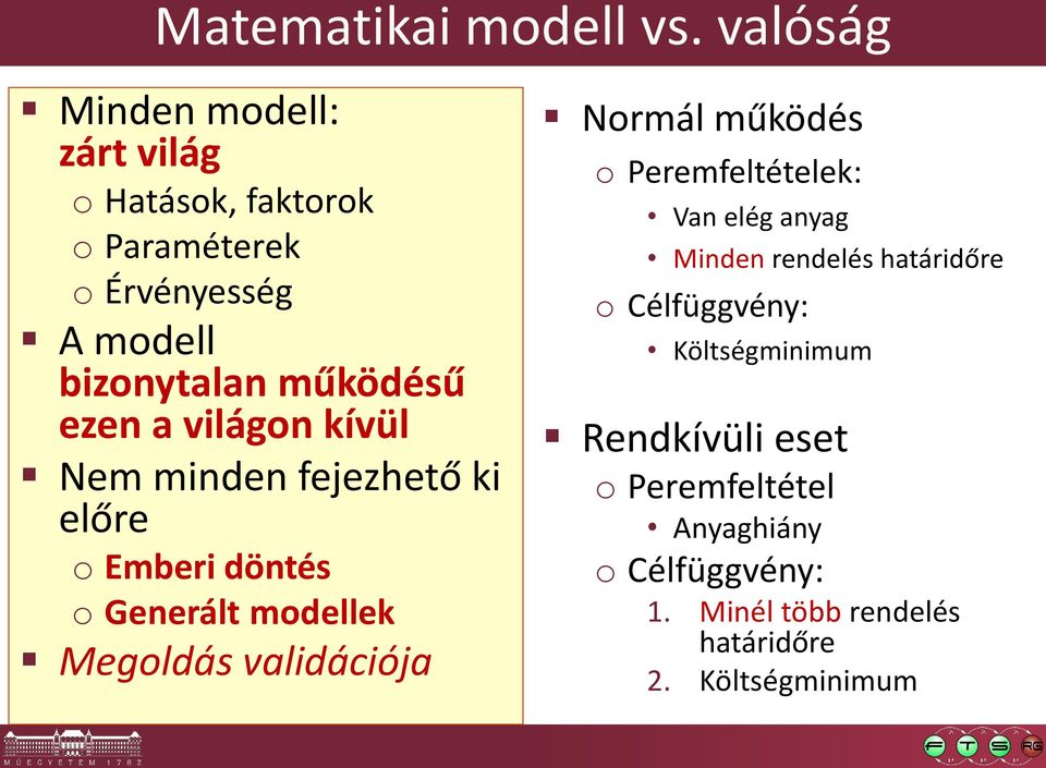 ezen a világon kívül Nem minden fejezhető ki előre o Emberi döntés o Generált modellek Megoldás validációja Normál