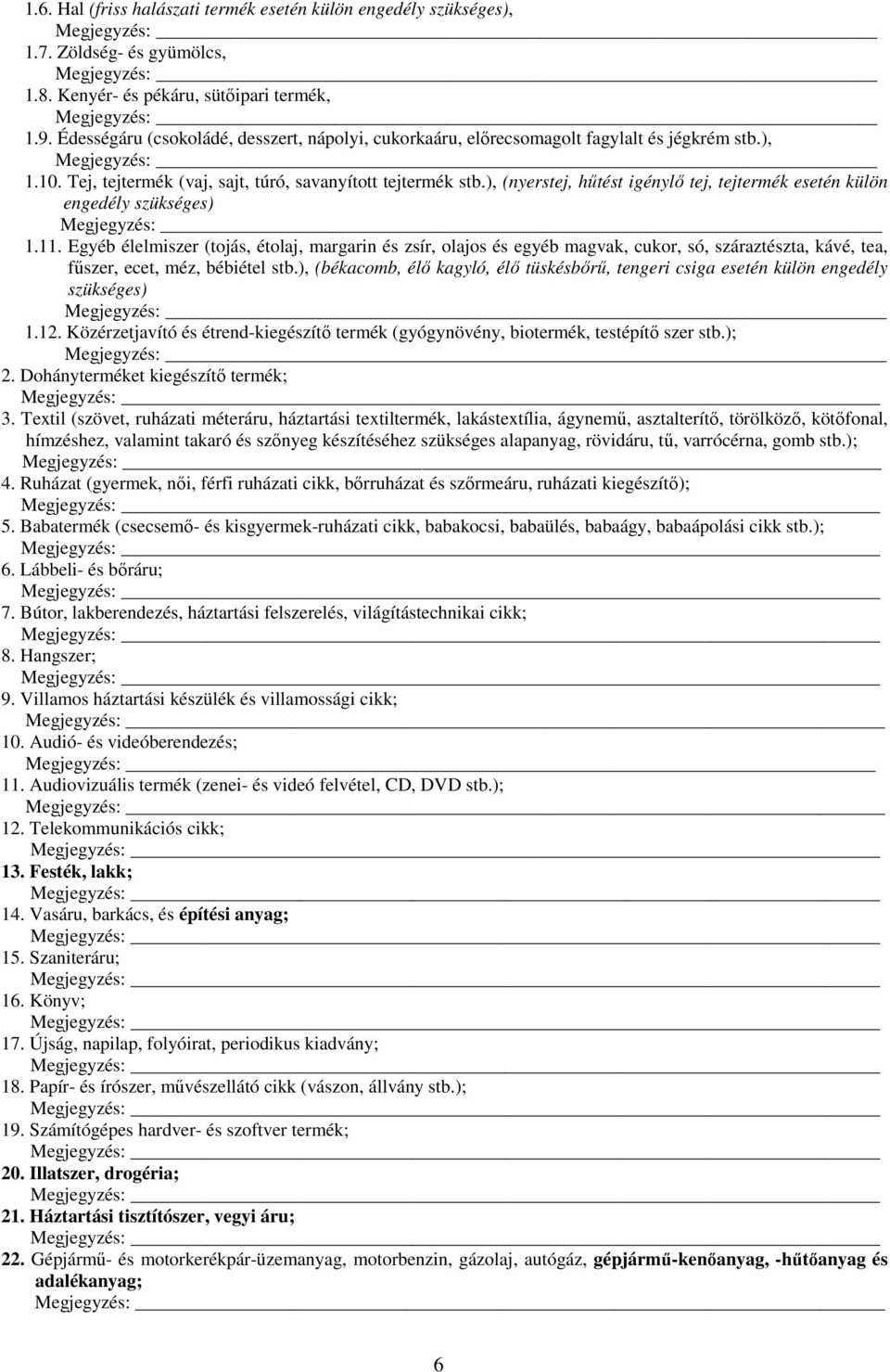 ), (nyerstej, hűtést igénylő tej, tejtermék esetén külön engedély szükséges) 1.11.