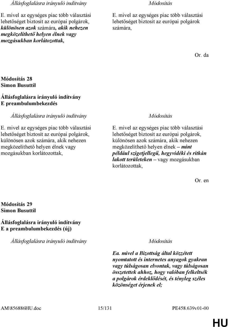 da 28 Simon Busuttil E preambulumbekezdés  mivel az egységes piac több választási lehetőséget biztosít az európai polgárok, különösen azok számára, akik nehezen megközelíthető helyen élnek mint