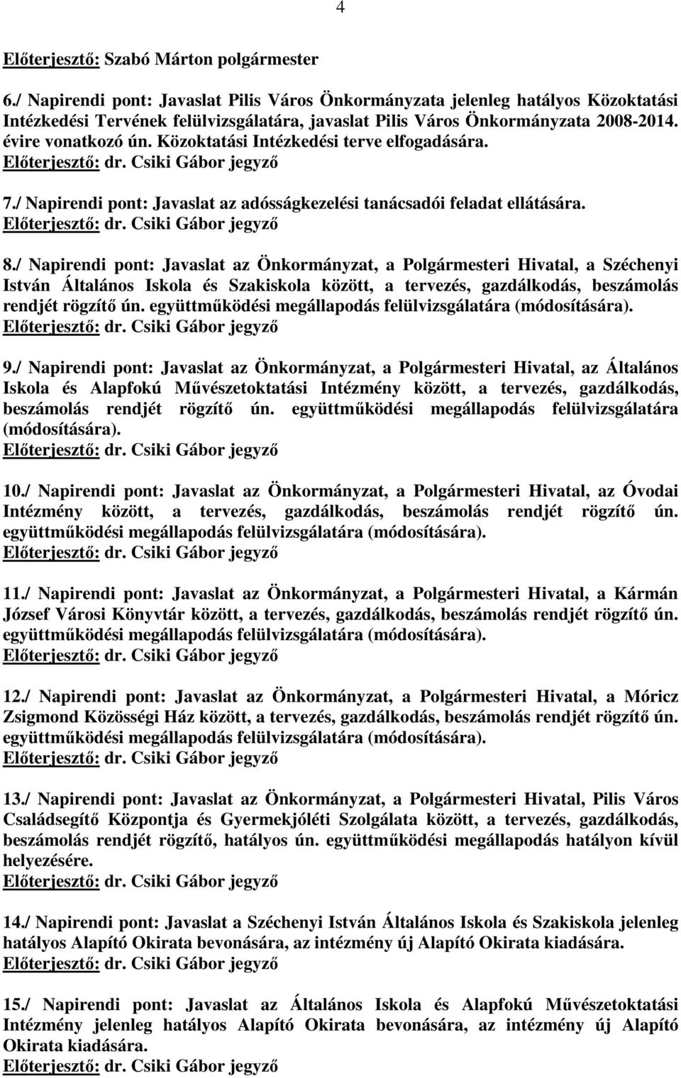 Közoktatási Intézkedési terve elfogadására. 7./ Napirendi pont: Javaslat az adósságkezelési tanácsadói feladat ellátására. 8.