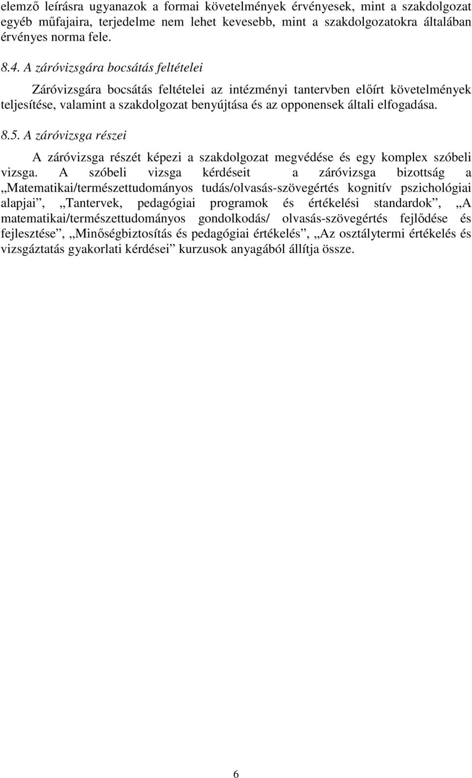 5. A záróvizsga részei A záróvizsga részét képezi a szakdolgozat megvédése és egy komplex szóbeli vizsga.