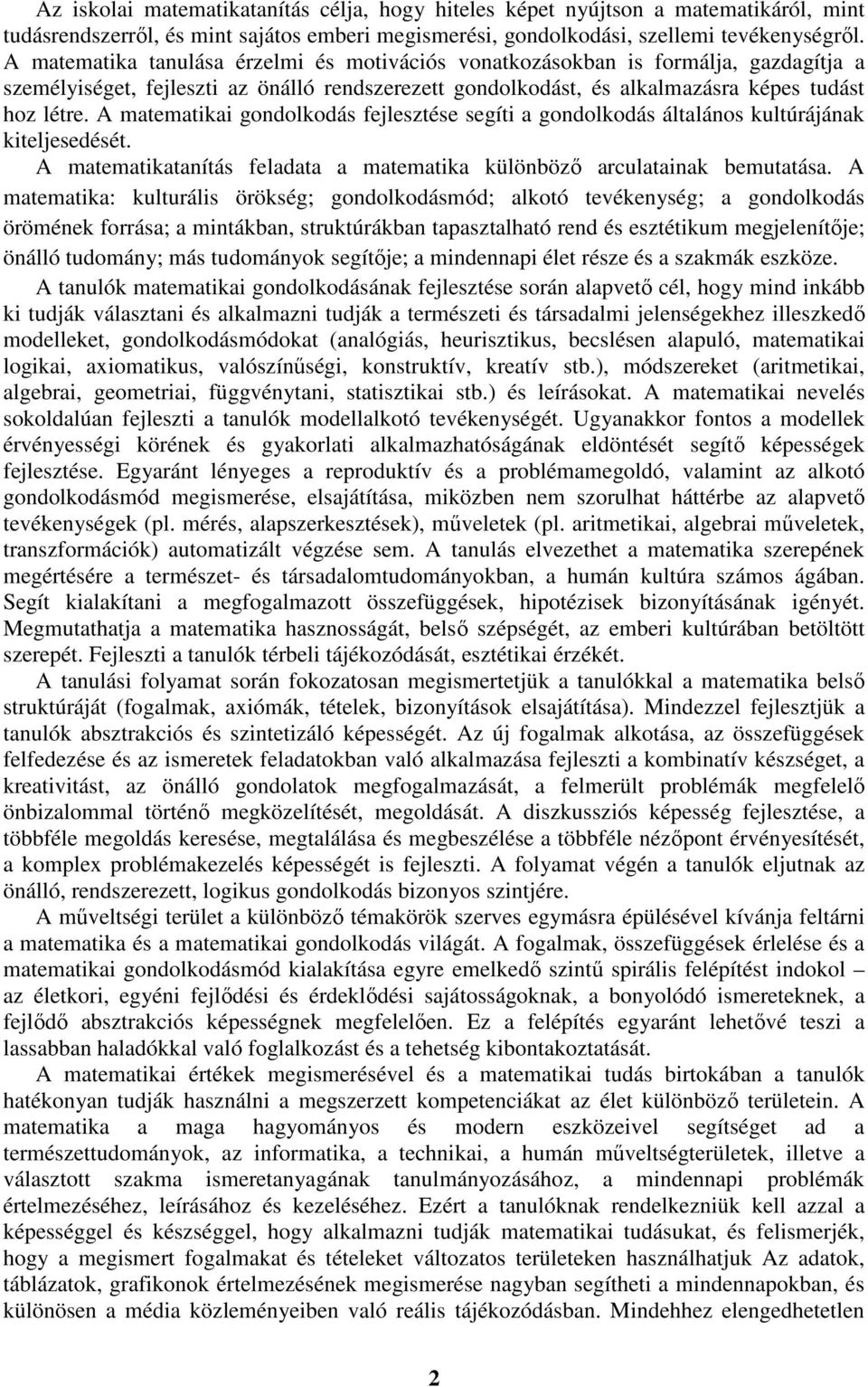 A matematikai gondolkodás fejlesztése segíti a gondolkodás általános kultúrájának kiteljesedését. A matematikatanítás feladata a matematika különböző arculatainak bemutatása.