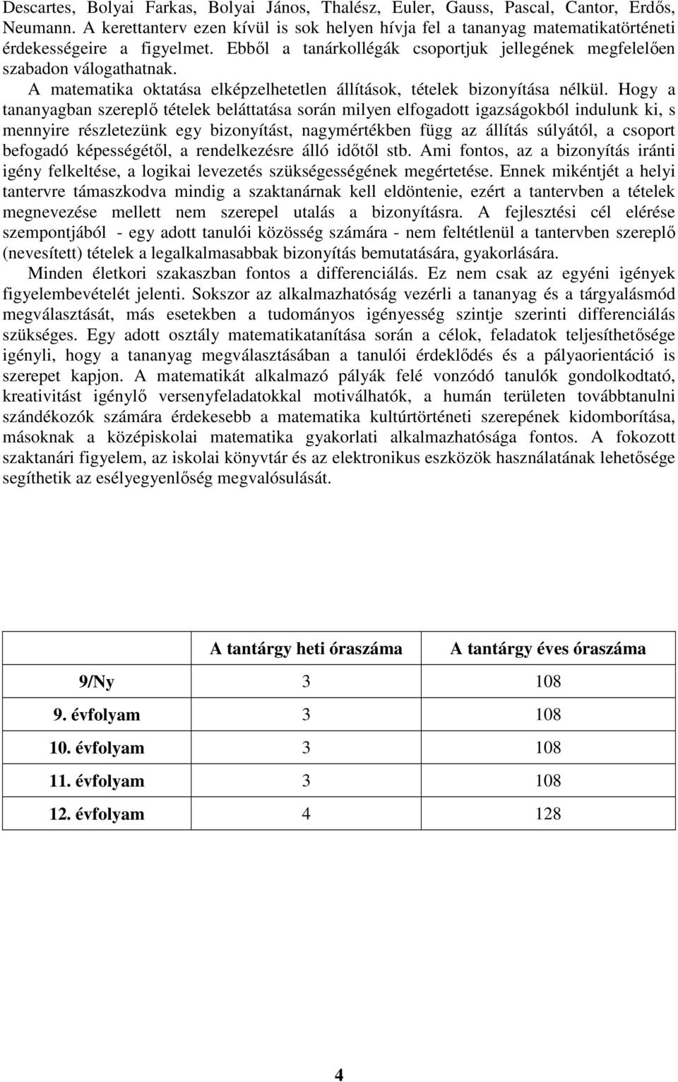 A matematika oktatása elképzelhetetlen állítások, tételek bizonyítása nélkül.