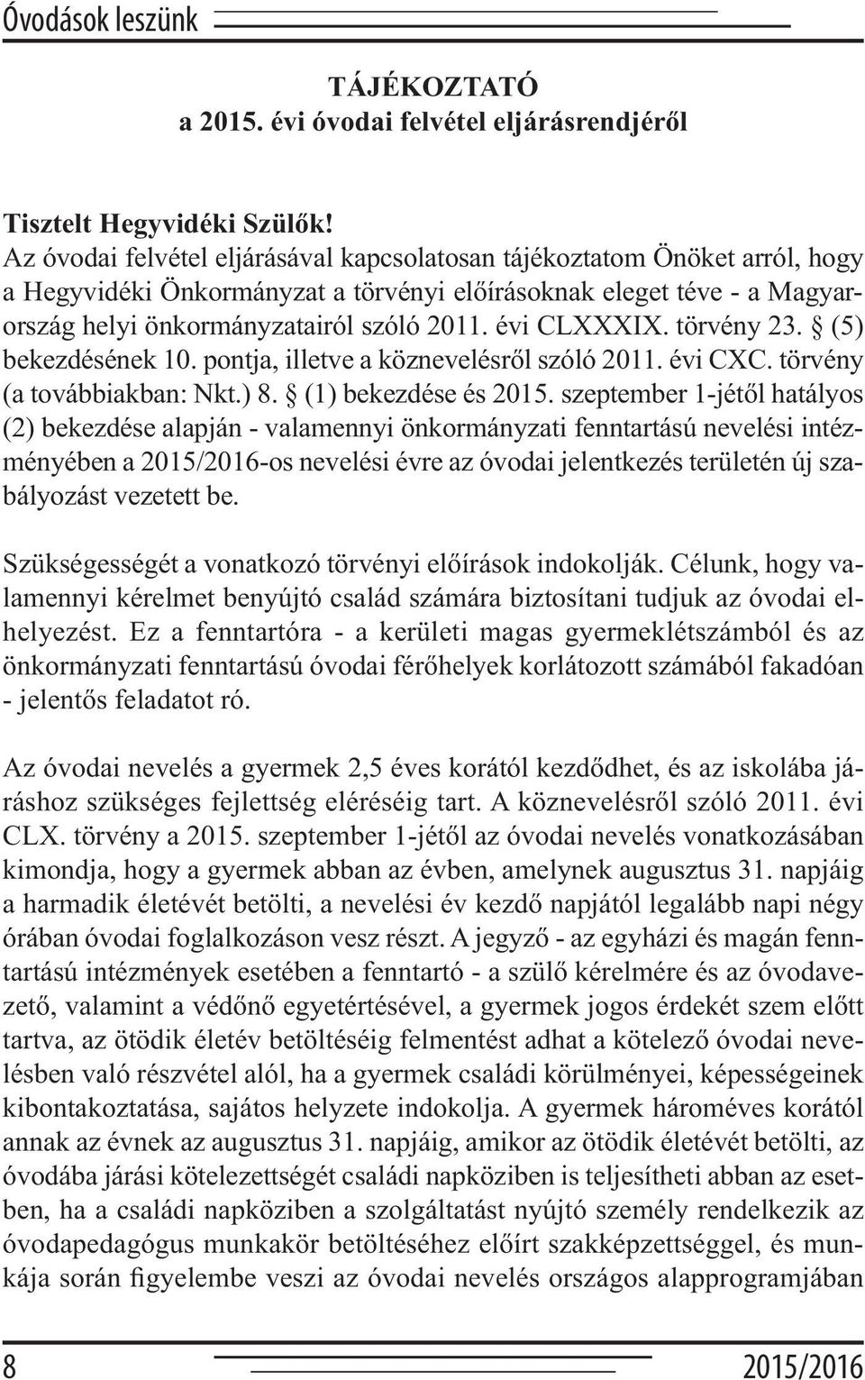 évi CLXXXIX. törvény 23. (5) bekezdésének 10. pontja, illetve a köznevelésről szóló 2011. évi CXC. törvény (a továbbiakban: Nkt.) 8. (1) bekezdése és 2015.