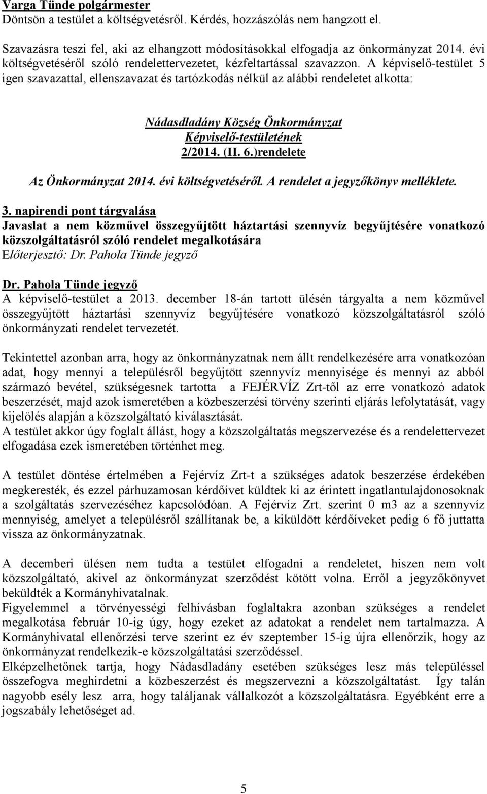 )rendelete Az Önkormányzat 2014. évi költségvetéséről. A rendelet a jegyzőkönyv melléklete. 3.