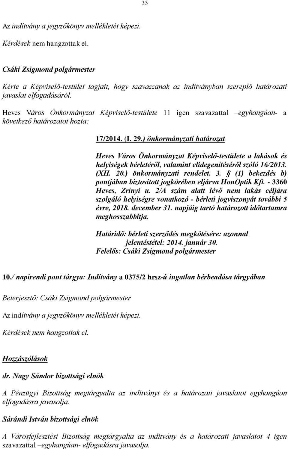 Heves Város Önkormányzat Képviselő-testülete 11 igen szavazattal egyhangúan- a következő határozatot hozta: 17/2014. (I. 29.