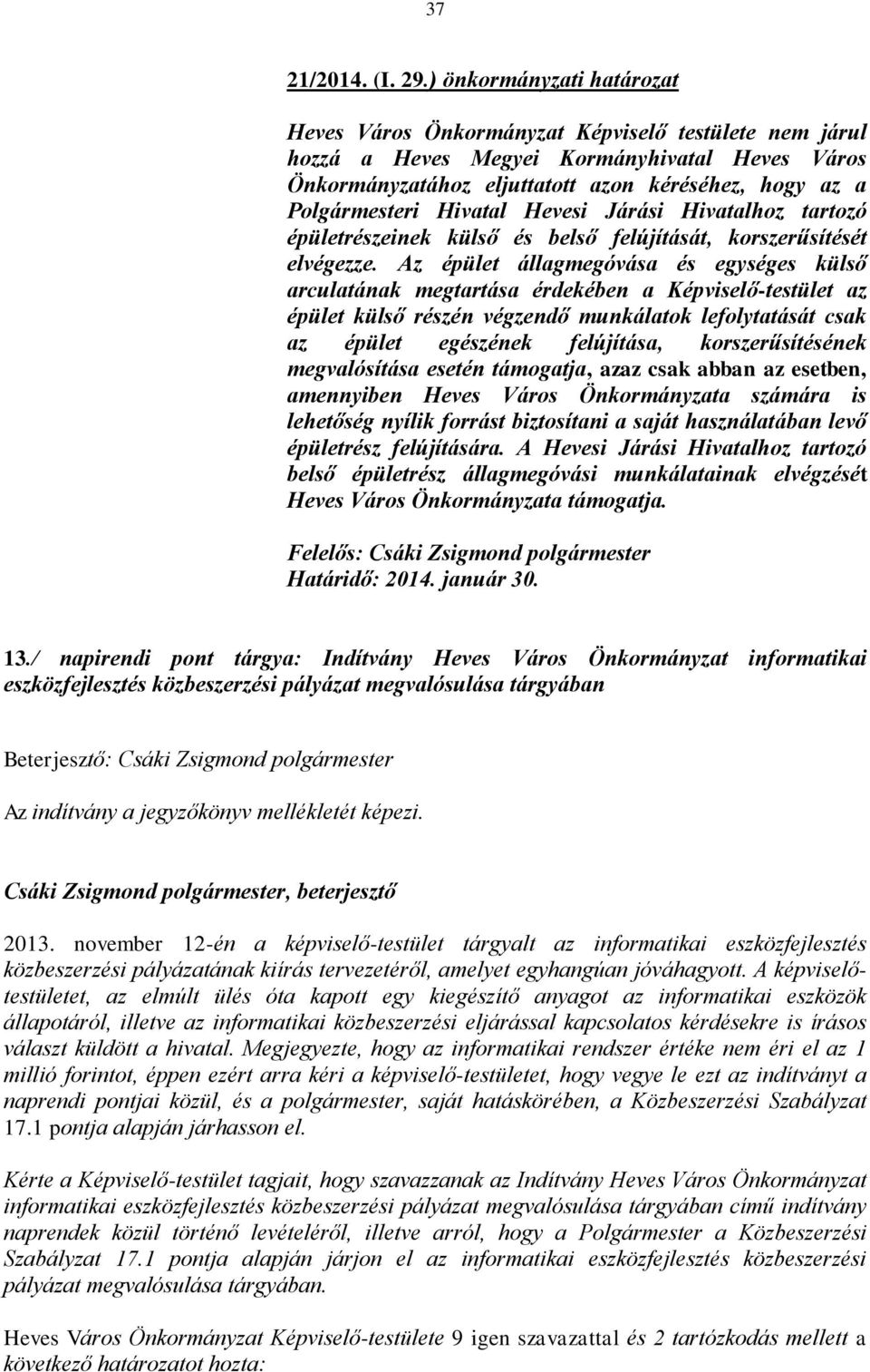 Hivatal Hevesi Járási Hivatalhoz tartozó épületrészeinek külső és belső felújítását, korszerűsítését elvégezze.