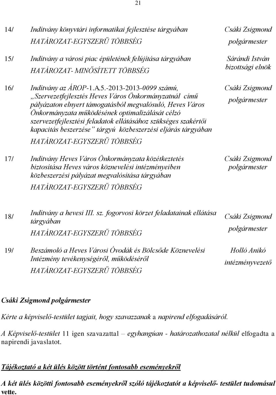 -2013-2013-0099 számú, Szervezetfejlesztés Heves Város Önkormányzatnál című pályázaton elnyert támogatásból megvalósuló, Heves Város Önkormányzata működésének optimalizálását célzó