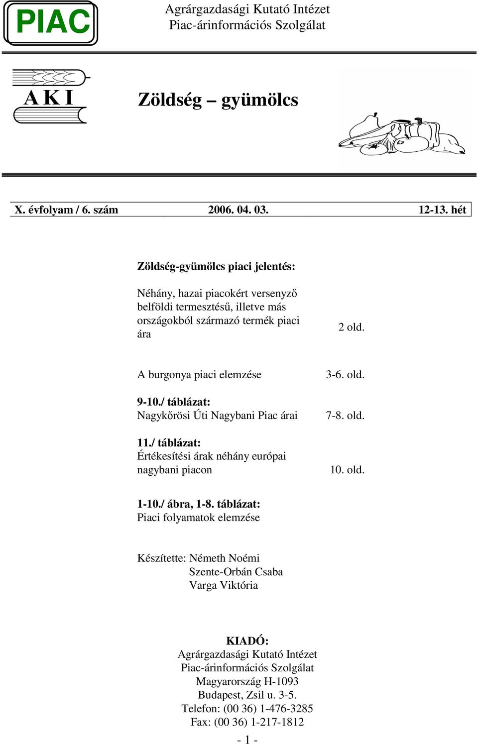 old. A burgonya piaci elemzése 9-1./ táblázat: Nagykrösi Úti Nagybani Piac árai 11.