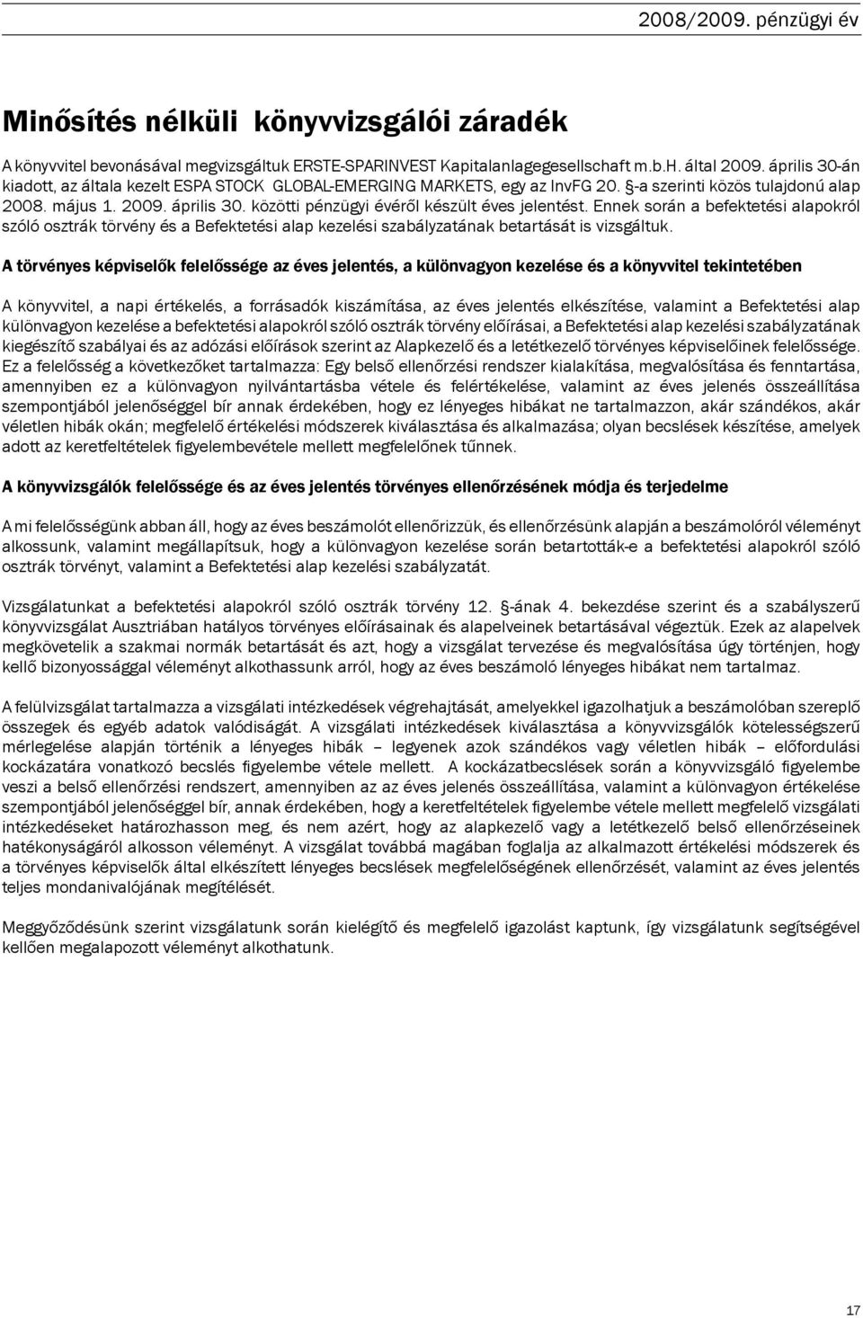 közötti pénzügyi évéről készült éves jelentést. Ennek során a befektetési alapokról szóló osztrák törvény és a Befektetési alap kezelési szabályzatának betartását is vizsgáltuk.