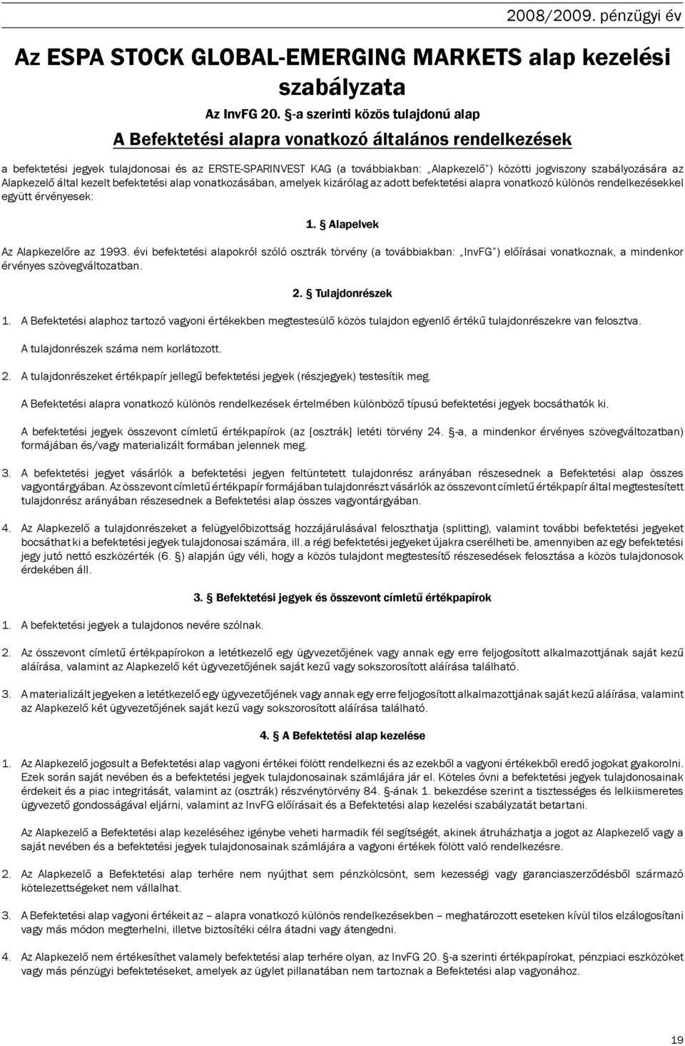 szabályozására az Alapkezelő által kezelt befektetési alap vonatkozásában, amelyek kizárólag az adott befektetési alapra vonatkozó különös rendelkezésekkel együtt érvényesek: 1.