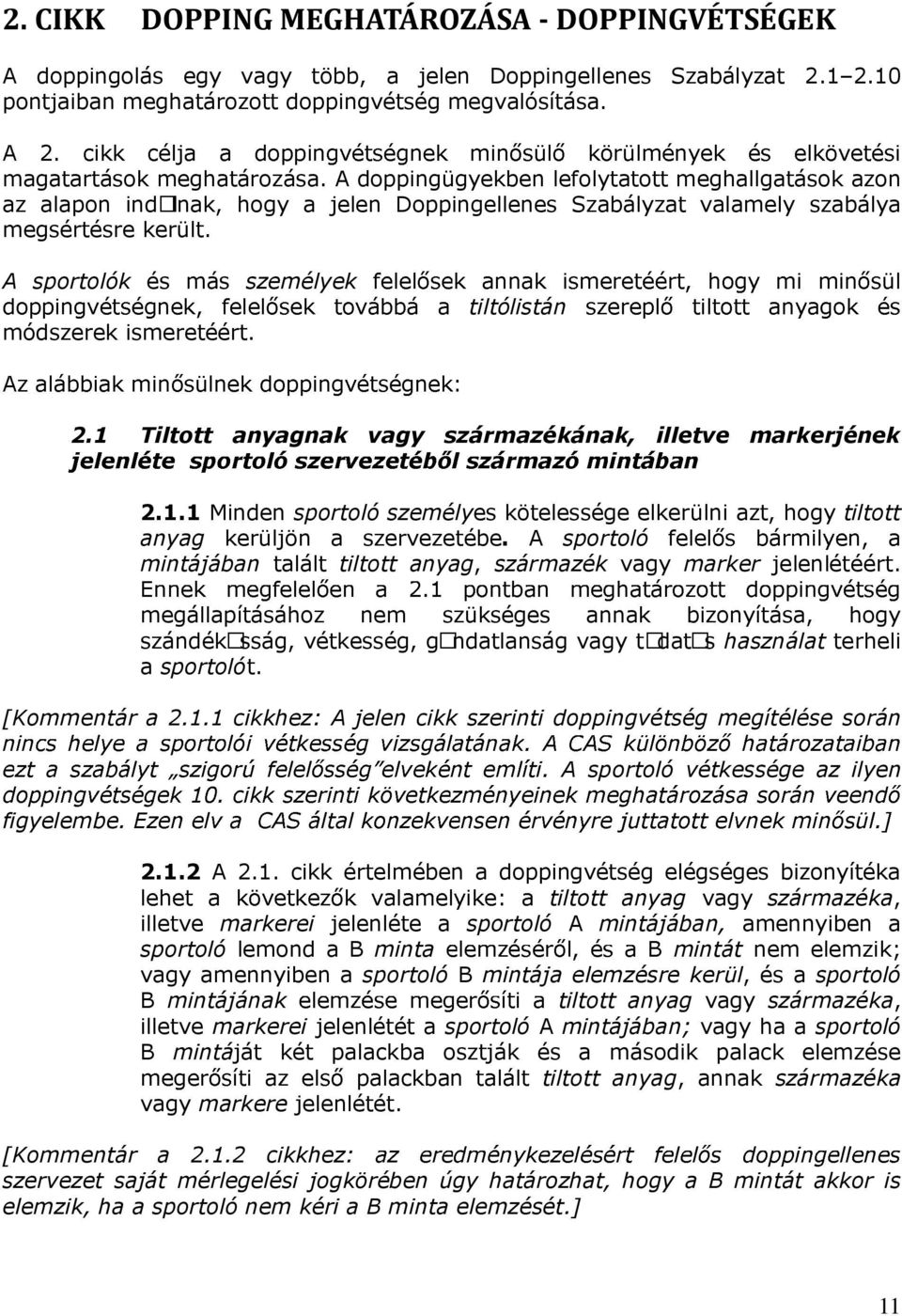 tiltólistán 2.1 Tiltott anyagnak vagy származékának, illetve markerjének 2.1.1 Minden sportoló személyes kötelessége elkerülni azt, hogy tiltott anyag kerüljön a szervezetébe.