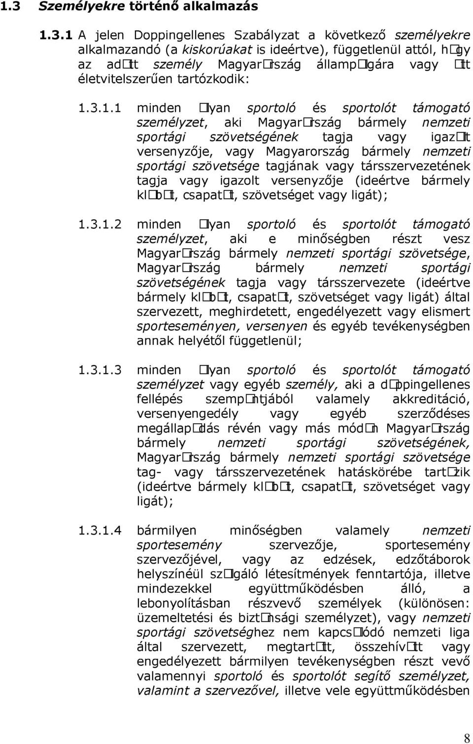 1.3.1.2 minden olyan sportoló és sportolót támogató személyzet Magyarország bármely nemzeti sportági szövetsége, Magyarország bármely nemzeti sportági szövetségének tagja vagy társszervezete