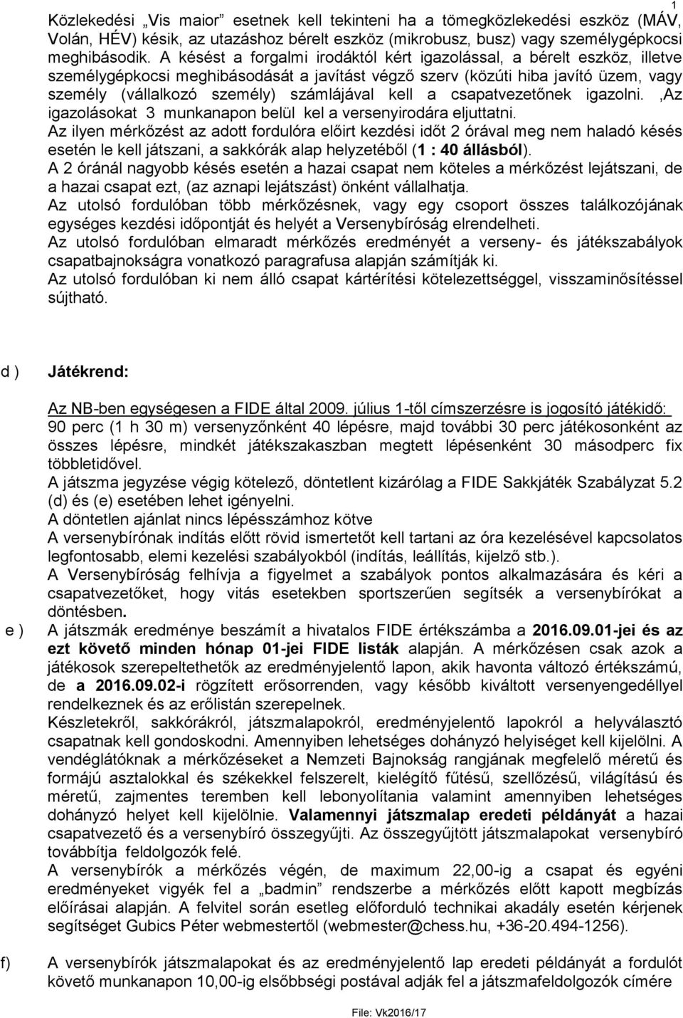 kell a csapatvezetőnek igazolni.,az igazolásokat 3 munkanapon belül kel a versenyirodára eljuttatni.