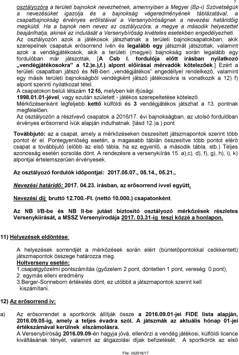 Ha a bajnok nem nevez az osztályozóra, a megye a második helyezettet beajánlhatja, akinek az indulását a Versenybíróság kivételes esetekben engedélyezheti.
