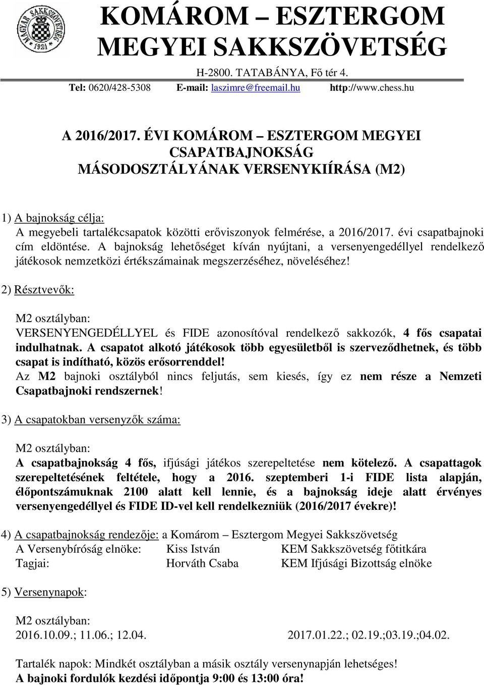 évi csapatbajnoki cím eldöntése. A bajnokság lehetőséget kíván nyújtani, a versenyengedéllyel rendelkező játékosok nemzetközi értékszámainak megszerzéséhez, növeléséhez!