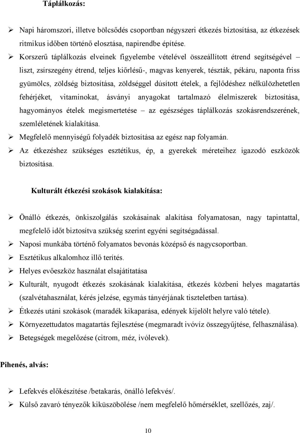 biztosítása, zöldséggel dúsított ételek, a fejlődéshez nélkülözhetetlen fehérjéket, vitaminokat, ásványi anyagokat tartalmazó élelmiszerek biztosítása, hagyományos ételek megismertetése az egészséges
