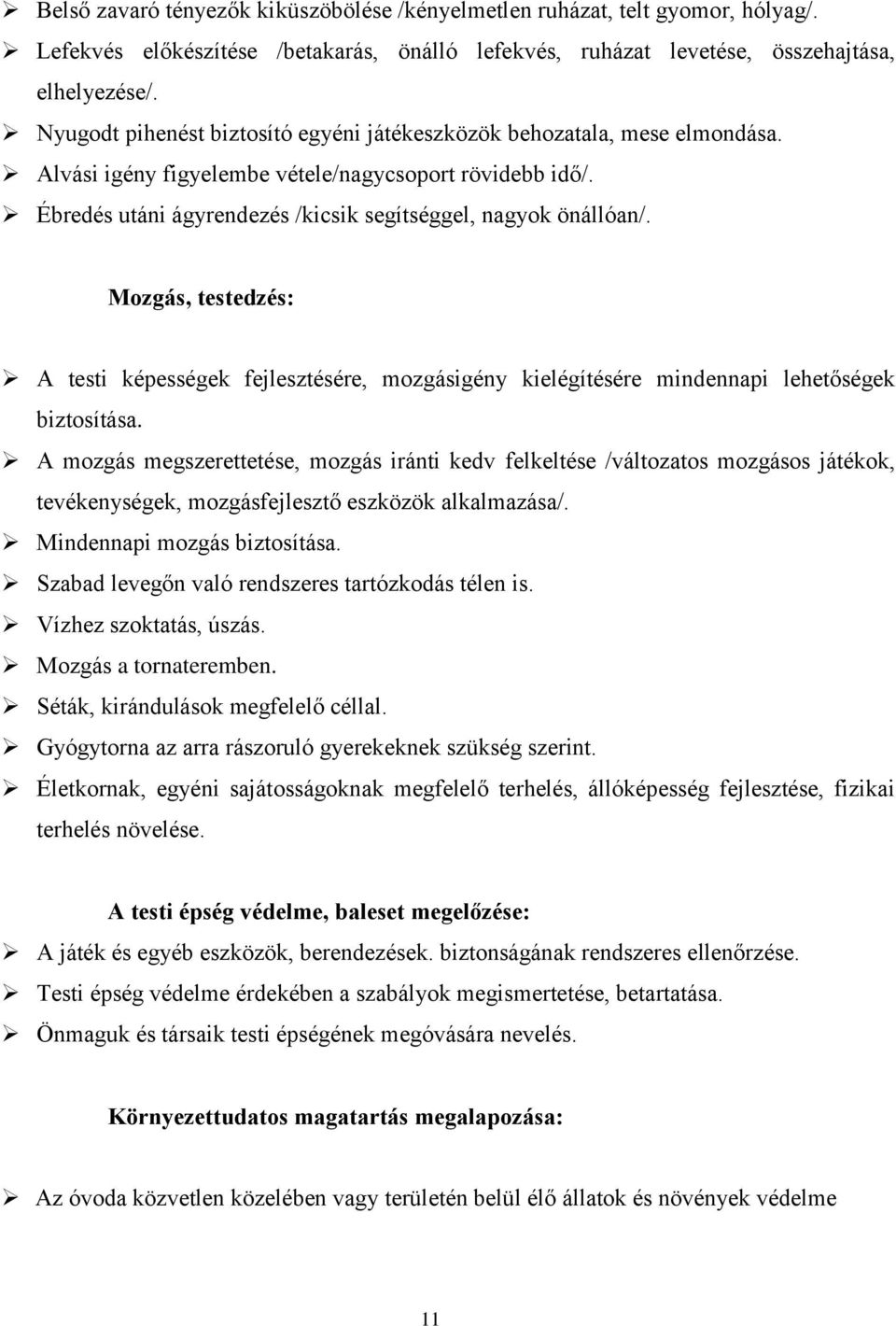 Mozgás, testedzés: A testi képességek fejlesztésére, mozgásigény kielégítésére mindennapi lehetőségek biztosítása.