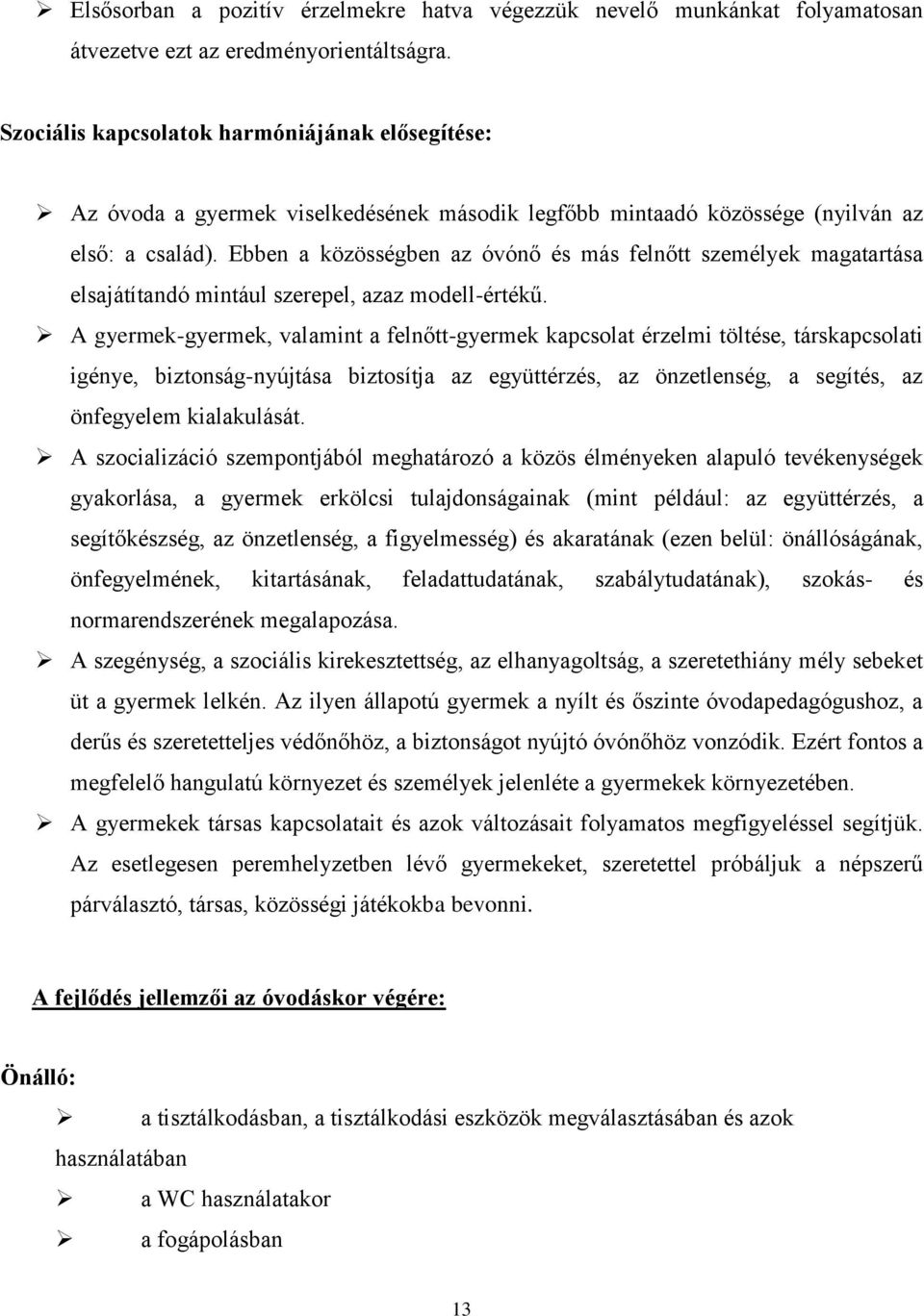 Ebben a közösségben az óvónő és más felnőtt személyek magatartása elsajátítandó mintául szerepel, azaz modell-értékű.