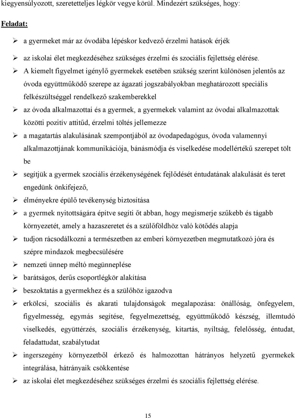 A kiemelt figyelmet igénylő gyermekek esetében szükség szerint különösen jelentős az óvoda együttműködő szerepe az ágazati jogszabályokban meghatározott speciális felkészültséggel rendelkező