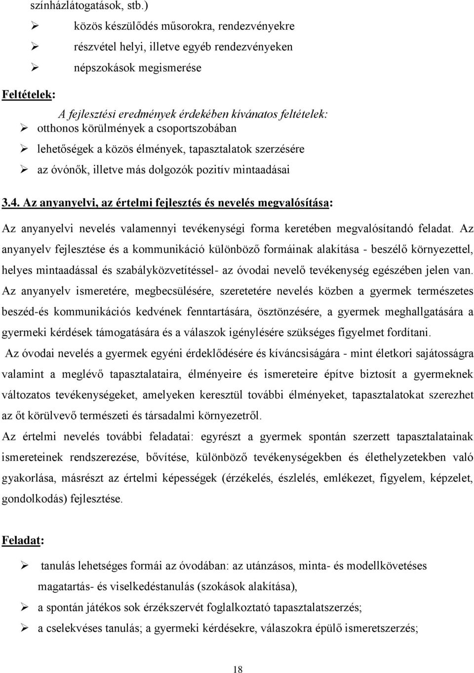 csoportszobában lehetőségek a közös élmények, tapasztalatok szerzésére az óvónők, illetve más dolgozók pozitív mintaadásai 3.4.