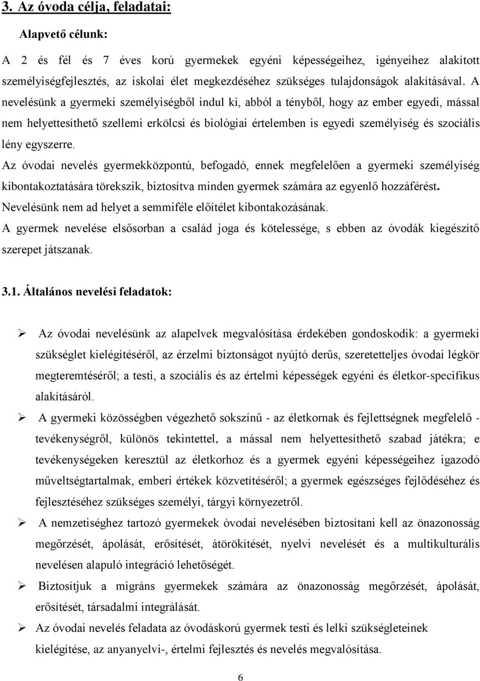 A nevelésünk a gyermeki személyiségből indul ki, abból a tényből, hogy az ember egyedi, mással nem helyettesíthető szellemi erkölcsi és biológiai értelemben is egyedi személyiség és szociális lény