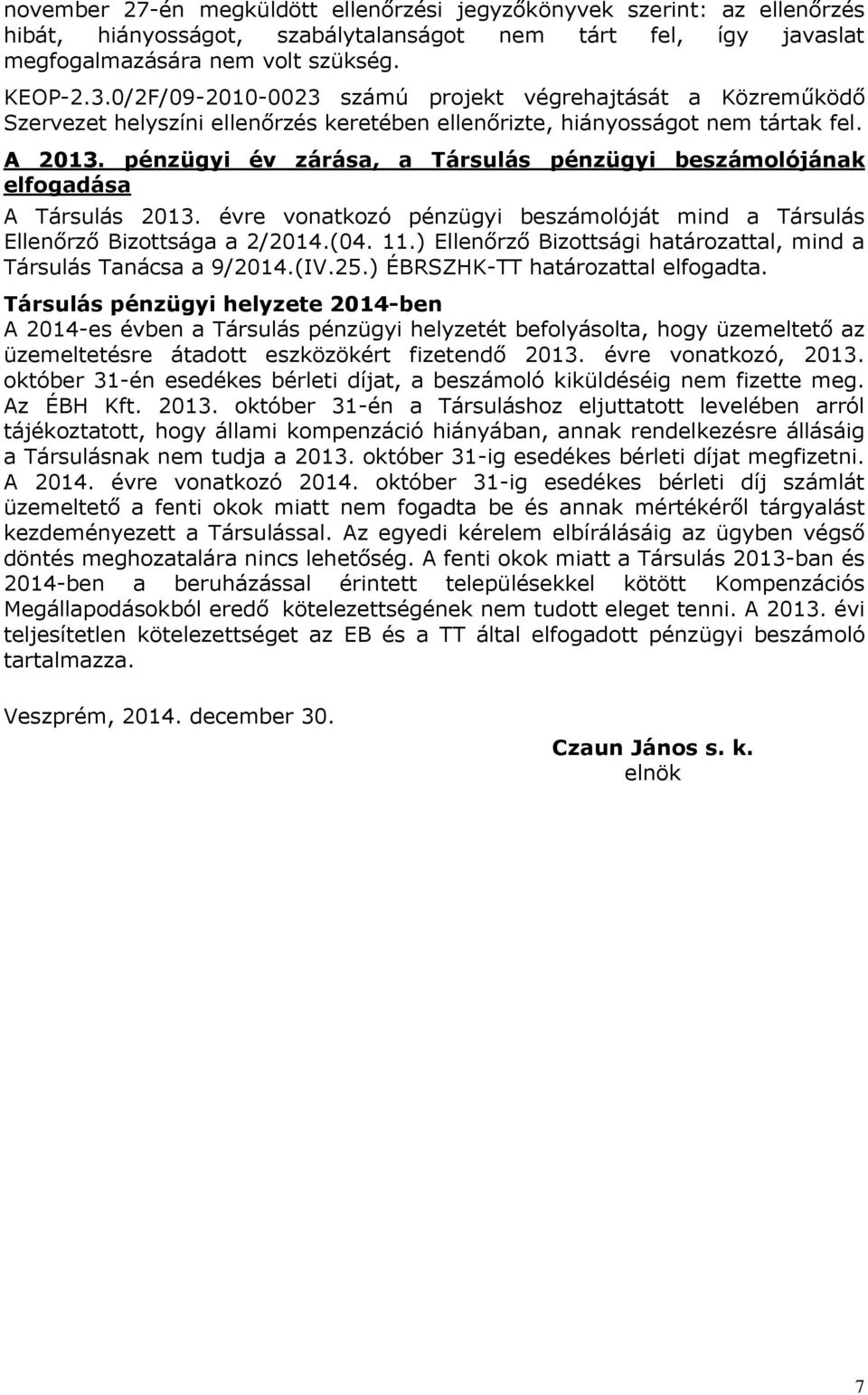 pénzügyi év zárása, a Társulás pénzügyi beszámolójának elfogadása A Társulás 2013. évre vonatkozó pénzügyi beszámolóját mind a Társulás Ellenőrző Bizottsága a 2/2014.(04. 11.