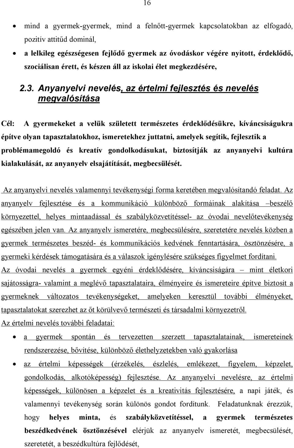 Anyanyelvi nevelés, az értelmi fejlesztés és nevelés megvalósítása Cél: A gyermekeket a velük született természetes érdeklődésükre, kíváncsiságukra építve olyan tapasztalatokhoz, ismeretekhez
