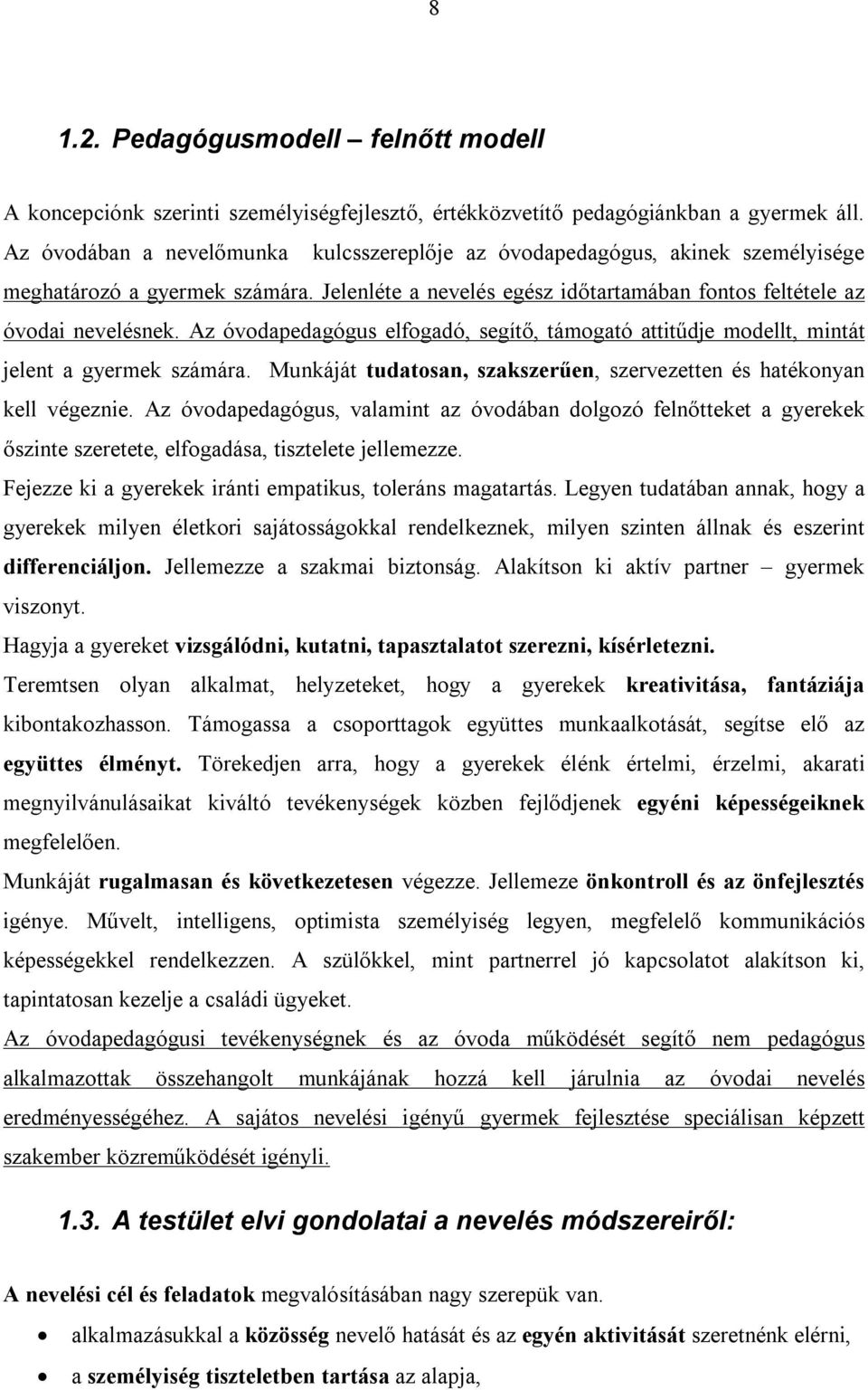 Az óvodapedagógus elfogadó, segítő, támogató attitűdje modellt, mintát jelent a gyermek számára. Munkáját tudatosan, szakszerűen, szervezetten és hatékonyan kell végeznie.