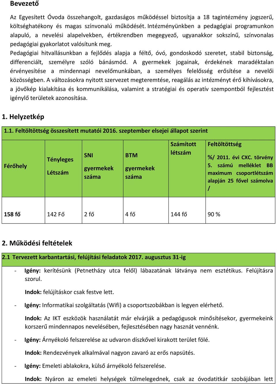 Pedagógiai hitvallásunkban a fejlődés alapja a féltő, óvó, gondoskodó szeretet, stabil biztonság, differenciált, személyre szóló bánásmód.