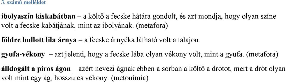 gyufa-vékony azt jelenti, hogy a fecske lába olyan vékony volt, mint a gyufa.