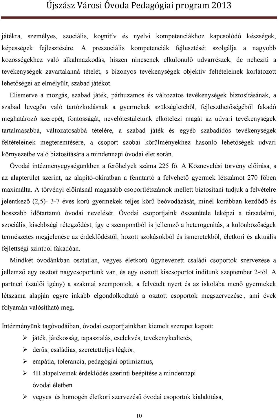 tevékenységek objektív feltételeinek korlátozott lehetőségei az elmélyült, szabad játékot.