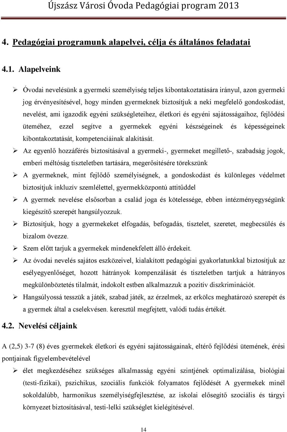 ami igazodik egyéni szükségleteihez, életkori és egyéni sajátosságaihoz, fejlődési üteméhez, ezzel segítve a gyermekek egyéni készségeinek és képességeinek kibontakoztatását, kompetenciáinak