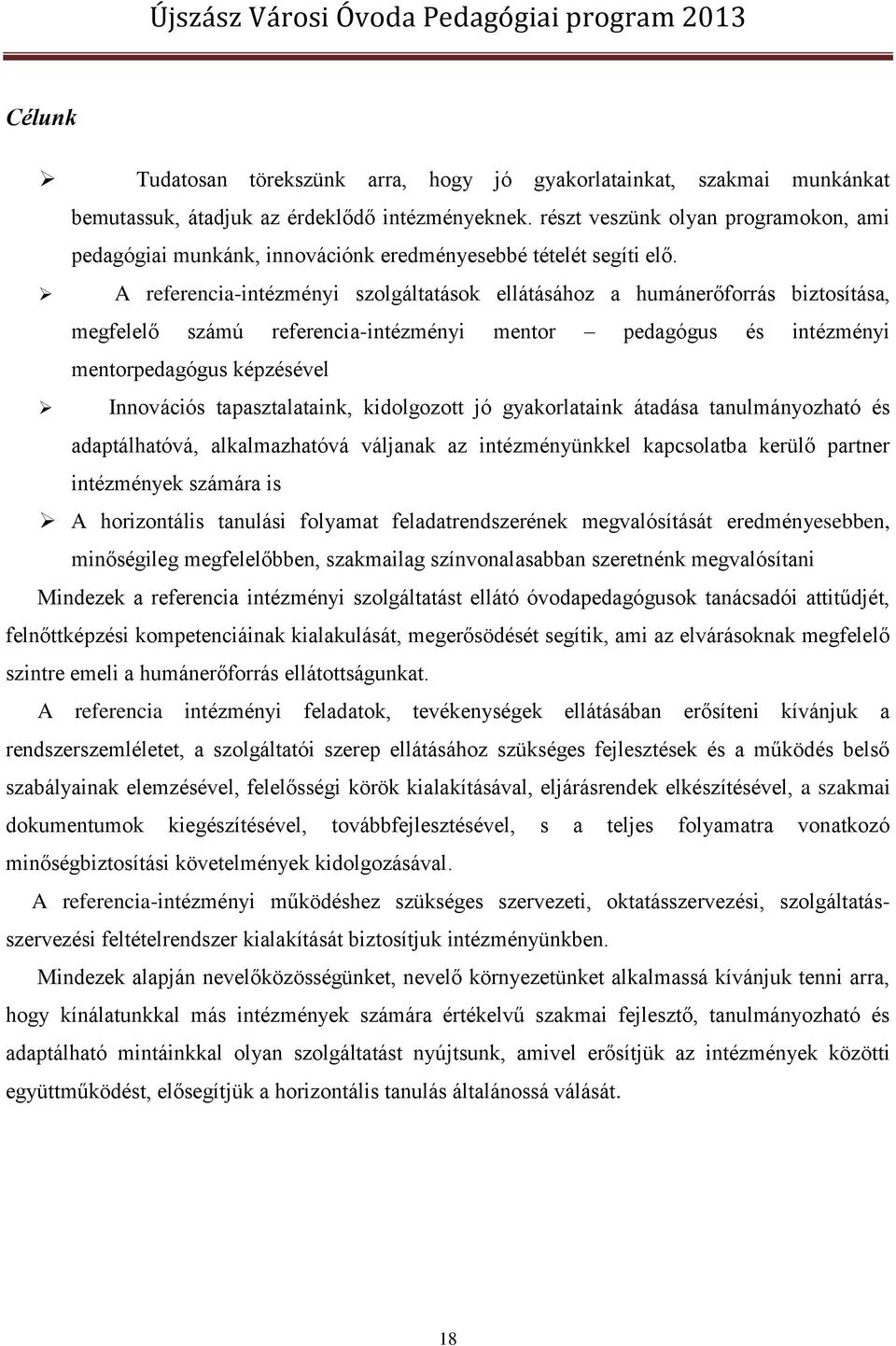 A referencia-intézményi szolgáltatások ellátásához a humánerőforrás biztosítása, megfelelő számú referencia-intézményi mentor pedagógus és intézményi mentorpedagógus képzésével Innovációs