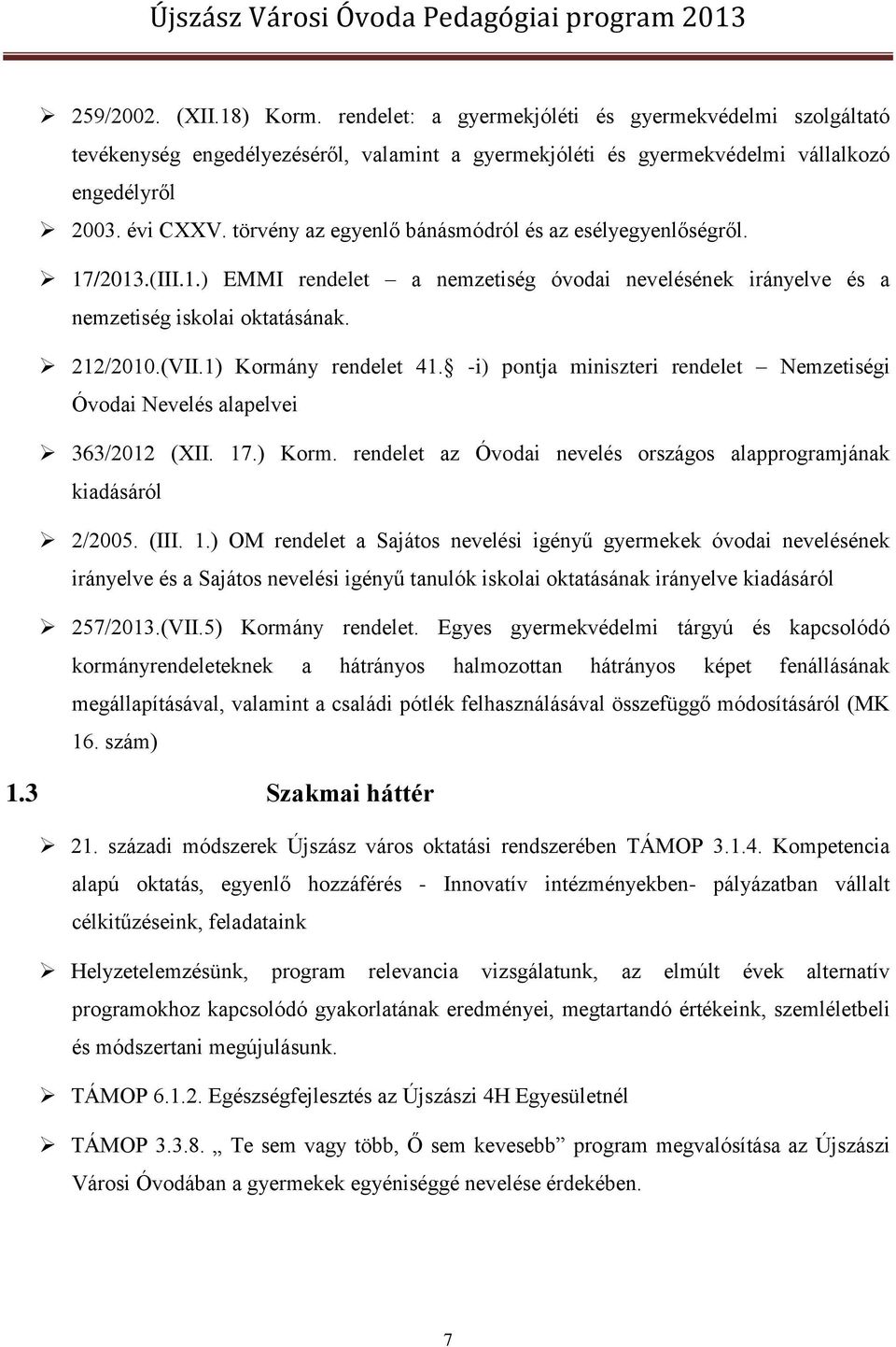 1) Kormány rendelet 41. -i) pontja miniszteri rendelet Nemzetiségi Óvodai Nevelés alapelvei 363/2012 (XII. 17