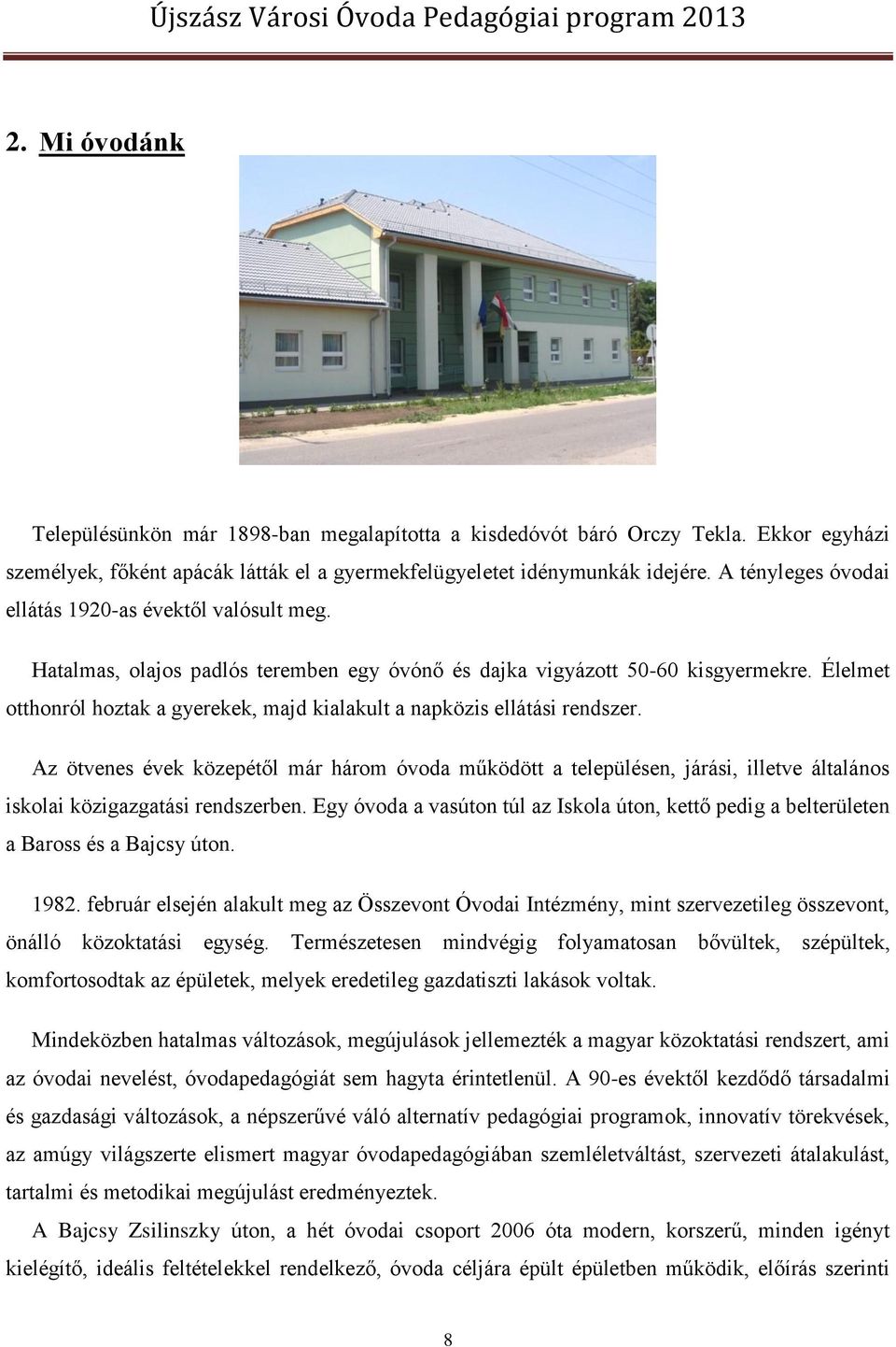Élelmet otthonról hoztak a gyerekek, majd kialakult a napközis ellátási rendszer.