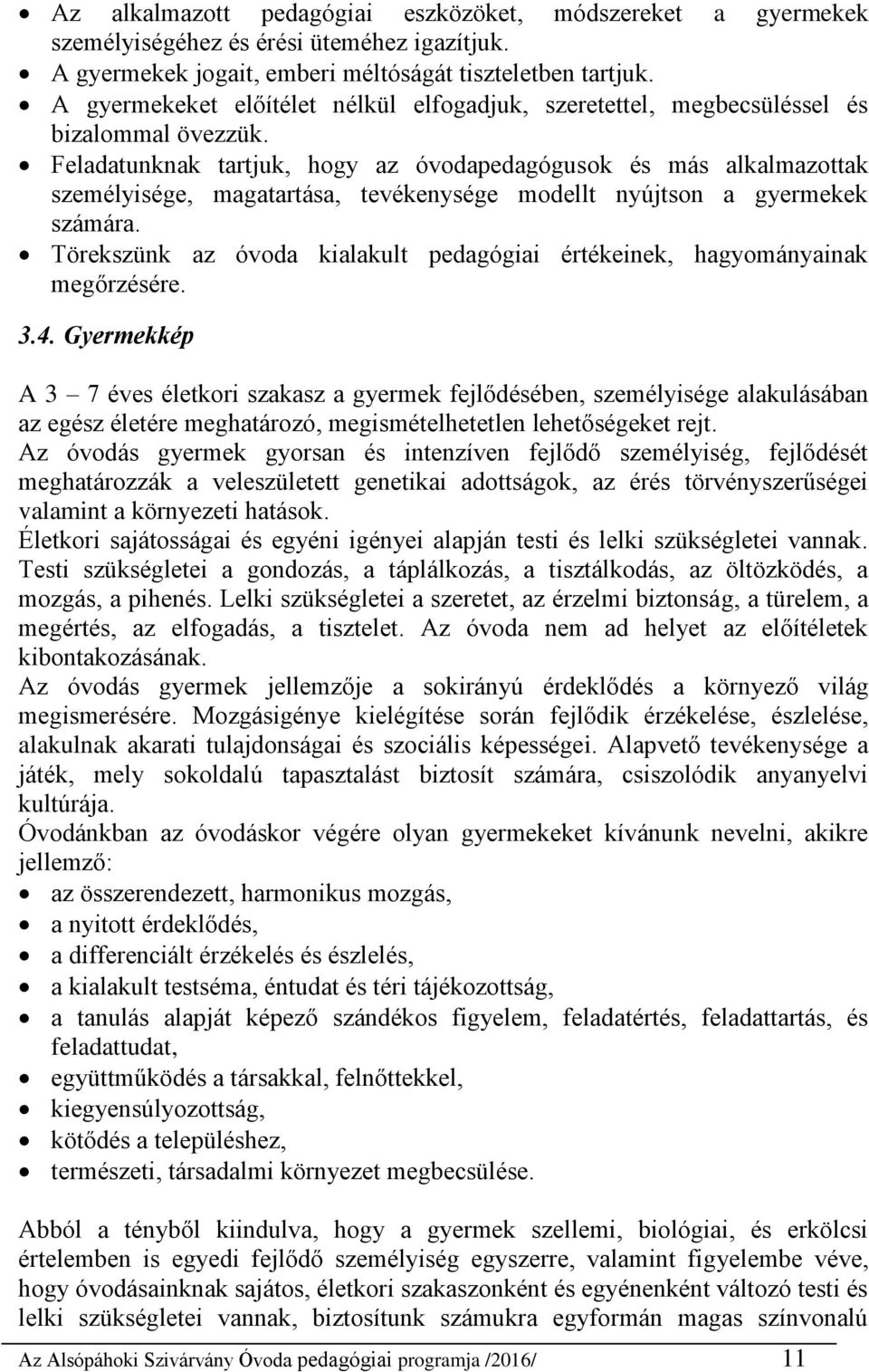 Feladatunknak tartjuk, hogy az óvodapedagógusok és más alkalmazottak személyisége, magatartása, tevékenysége modellt nyújtson a gyermekek számára.