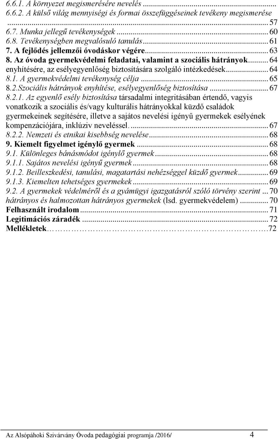 .. 64 enyhítésére, az esélyegyenlőség biztosítására szolgáló intézkedések... 64 8.1.