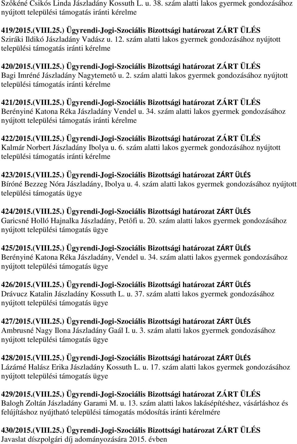 ) Ügyrendi-Jogi-Szociális Bizottsági határozat ZÁRT ÜLÉS Bagi Imréné Jászladány Nagytemető u. 2. szám alatti lakos gyermek gondozásához nyújtott 421/2015.(VIII.25.