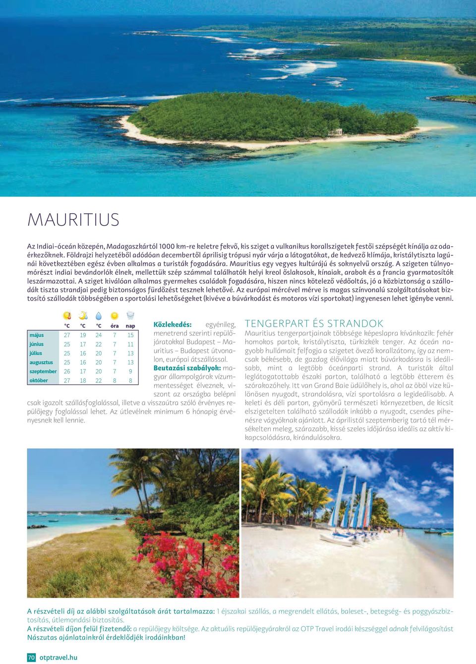 Mauritius egy vegyes kultúrájú és soknyelvű ország.