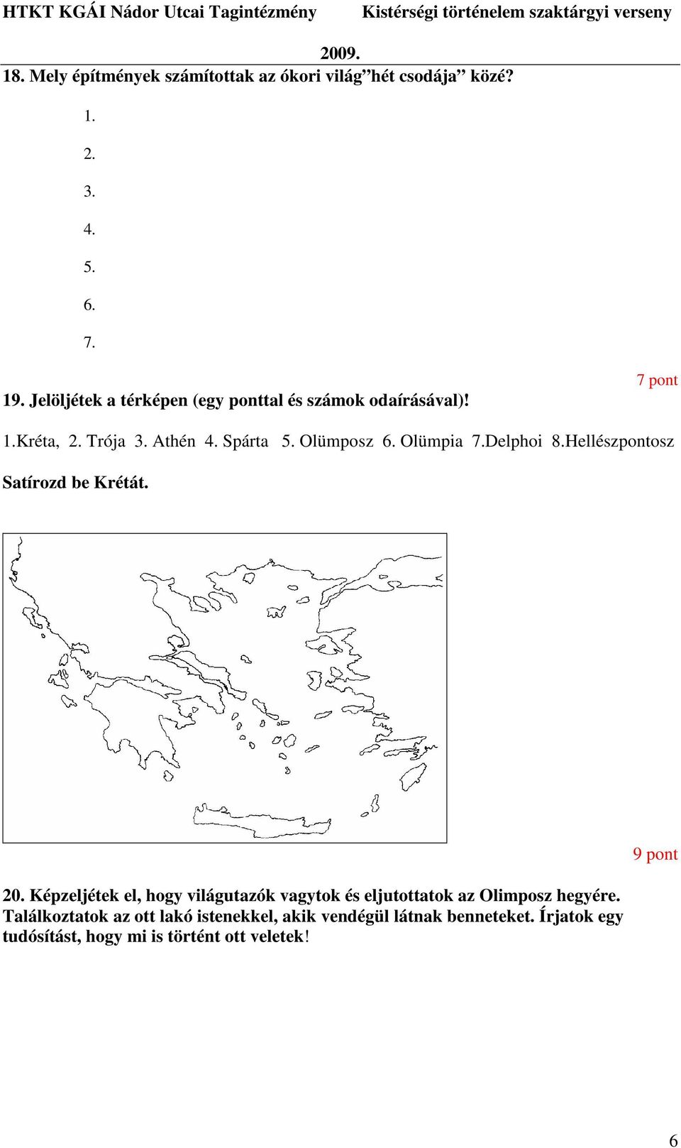 Olümpia 7.Delphoi 8.Hellészpontosz Satírozd be Krétát. 20.