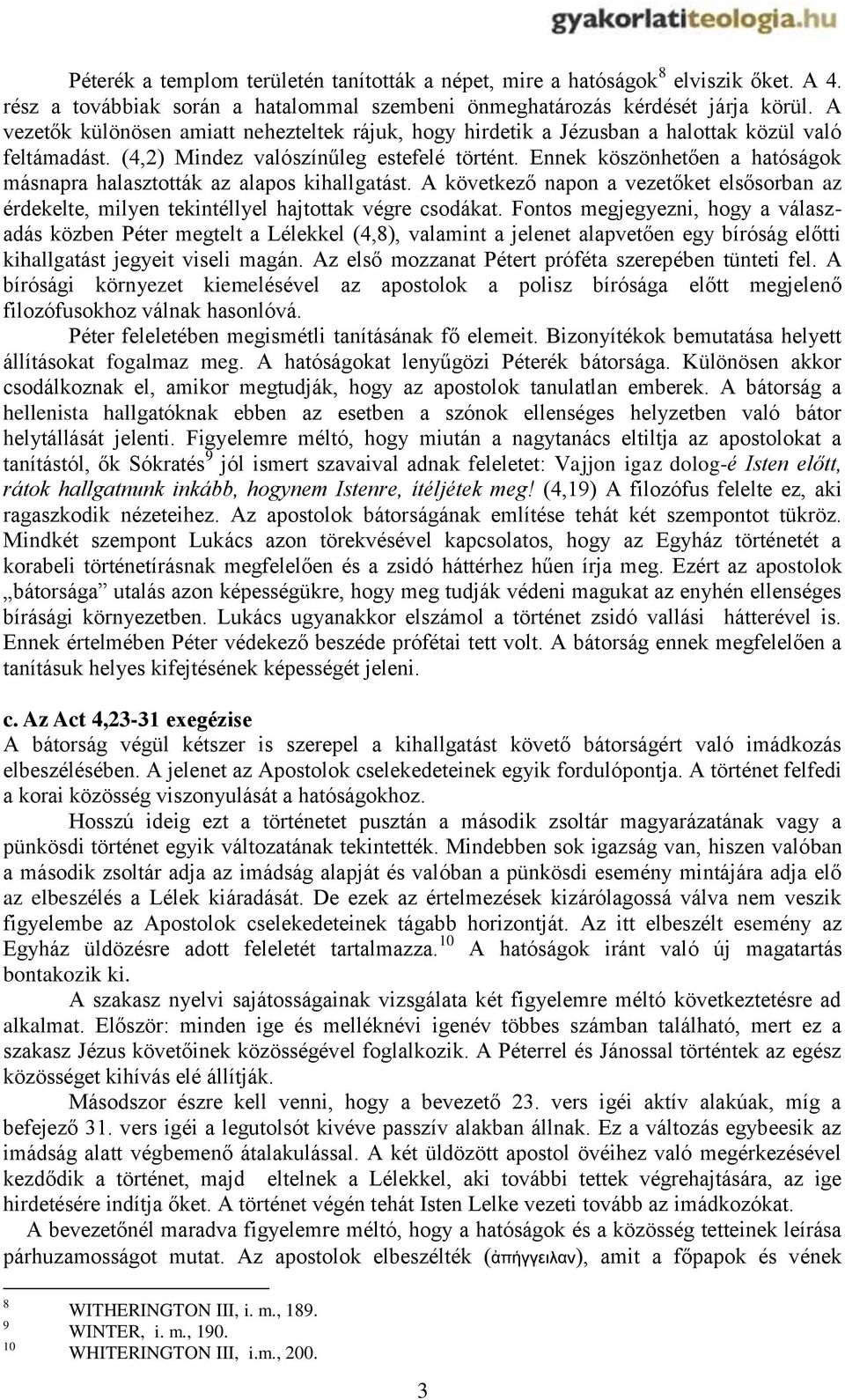 Ennek köszönhetően a hatóságok másnapra halasztották az alapos kihallgatást. A következő napon a vezetőket elsősorban az érdekelte, milyen tekintéllyel hajtottak végre csodákat.