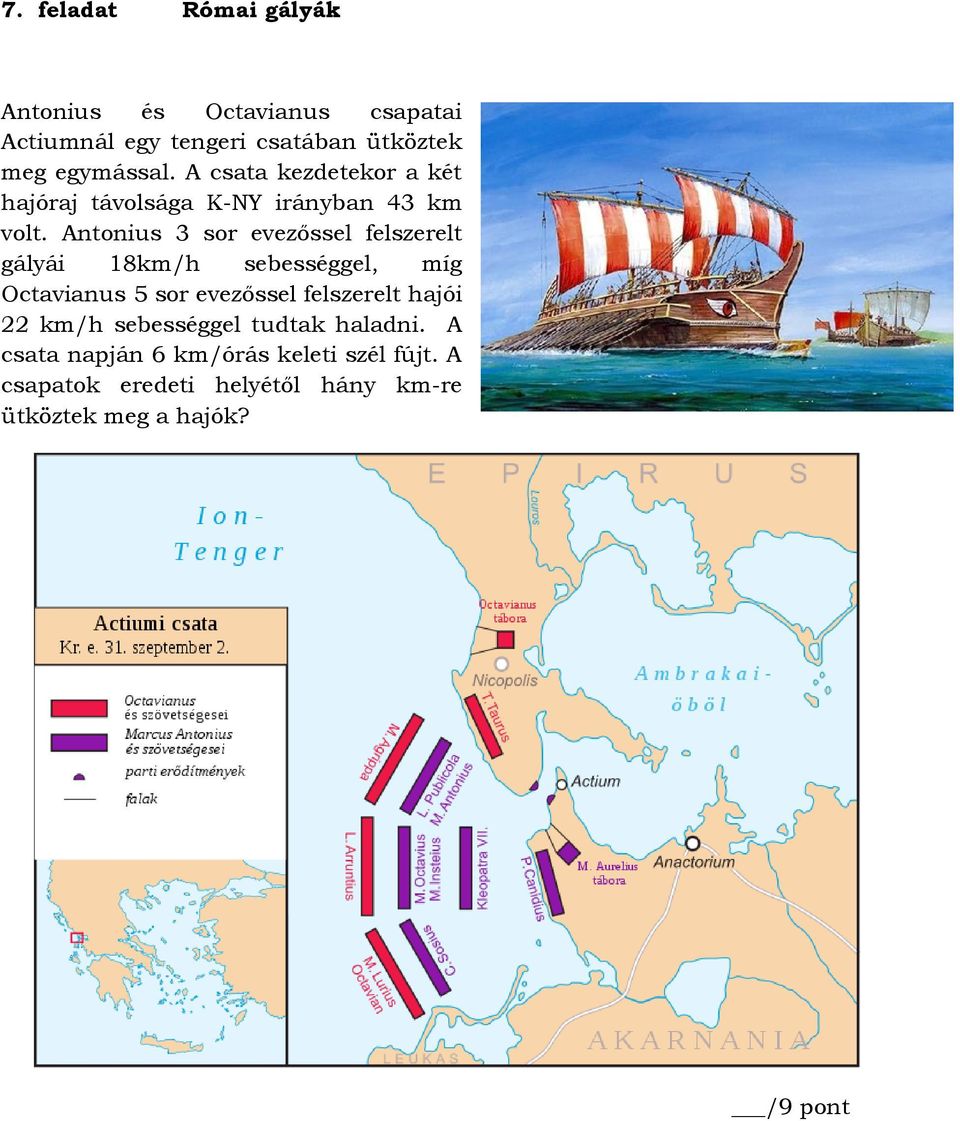 Antonius 3 sor evezőssel felszerelt gályái 18km/h sebességgel, míg Octavianus 5 sor evezőssel felszerelt
